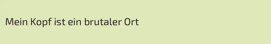Mein Kopf ist ein brutaler Ort